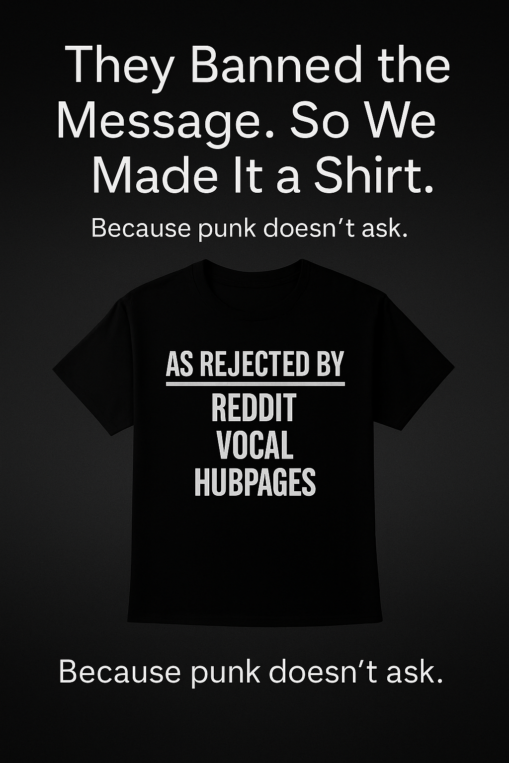 A black t-shirt displayed against a dark backdrop features bold white text: “As Rejected By Reddit, Vocal, HubPages.” Above the shirt, the phrase “They Blocked It. We Printed It.” is highlighted, reinforcing the rebellious punk message.