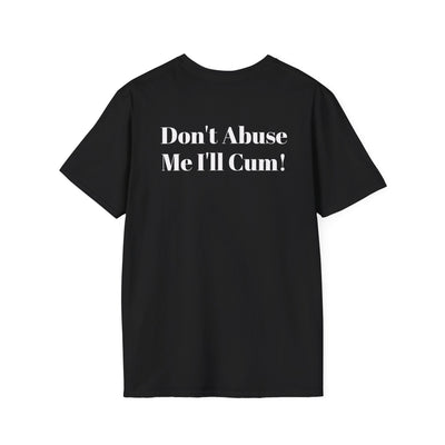 Black KLF Abuse Tee with bold white text "Don't Abuse Me I'll Cum!" punk streetwear shirt made from soft heavyweight cotton, screen-printed in the USA.