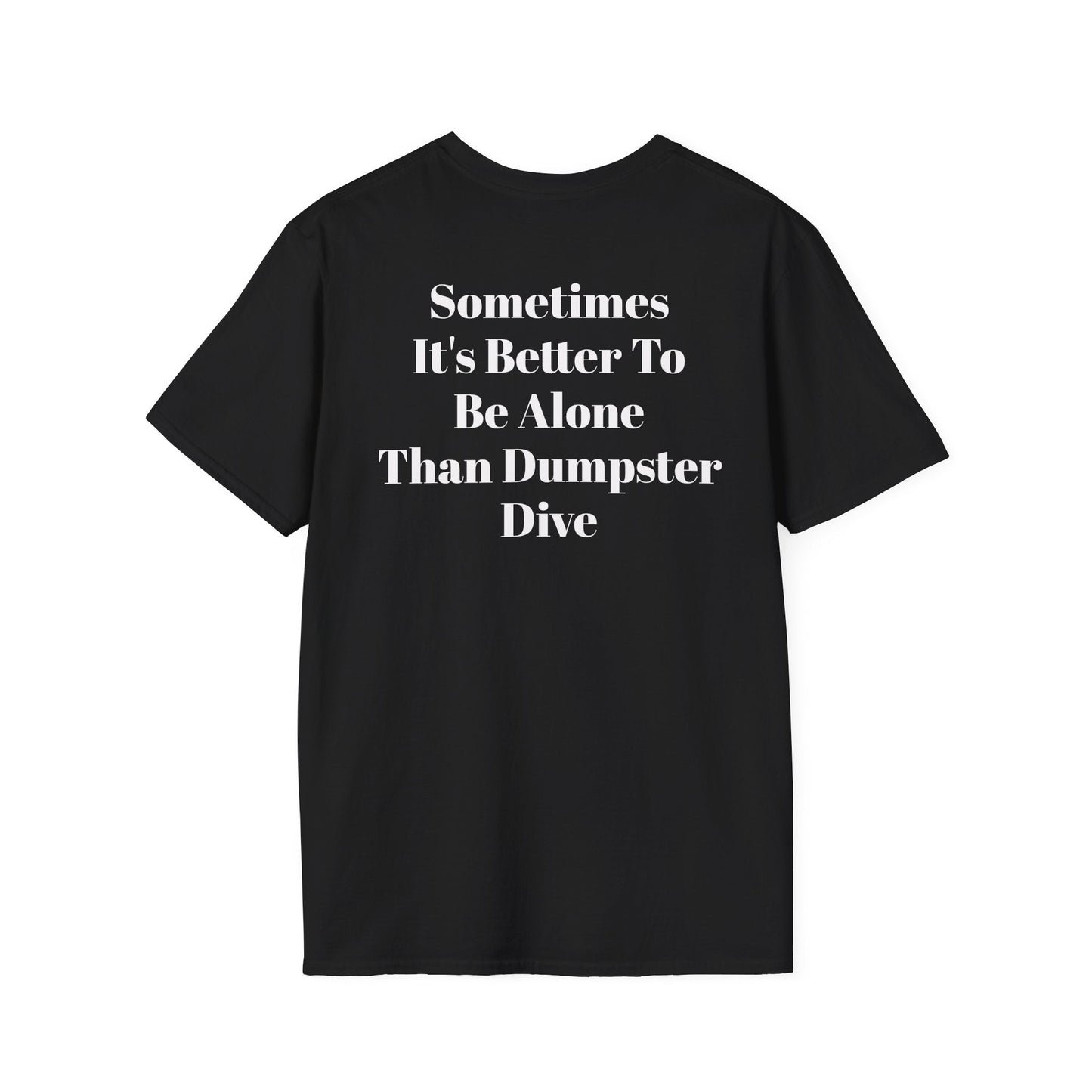 Black rebellious punk tee with "Sometimes It's Better To Be Alone Than Dumpster Dive" white text on back