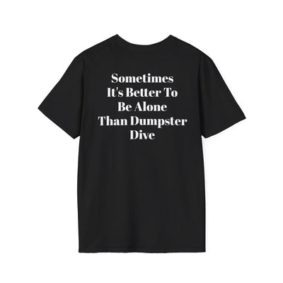 Black rebellious punk tee with "Sometimes It's Better To Be Alone Than Dumpster Dive" white text on back