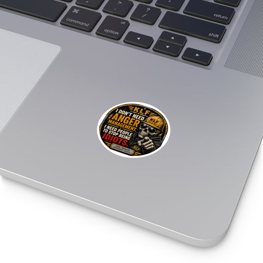 KLF “I Don’t Need Anger Management. I Need People to Stop Being Idiots.” Round Sticker | Dept. of Adhesive Warfare | KLF Merch