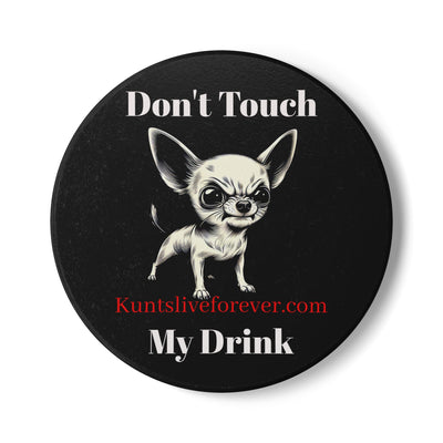 Round black drink coaster with a fierce Chihuahua illustration and the text "Don't Touch My Drink" in bold white letters