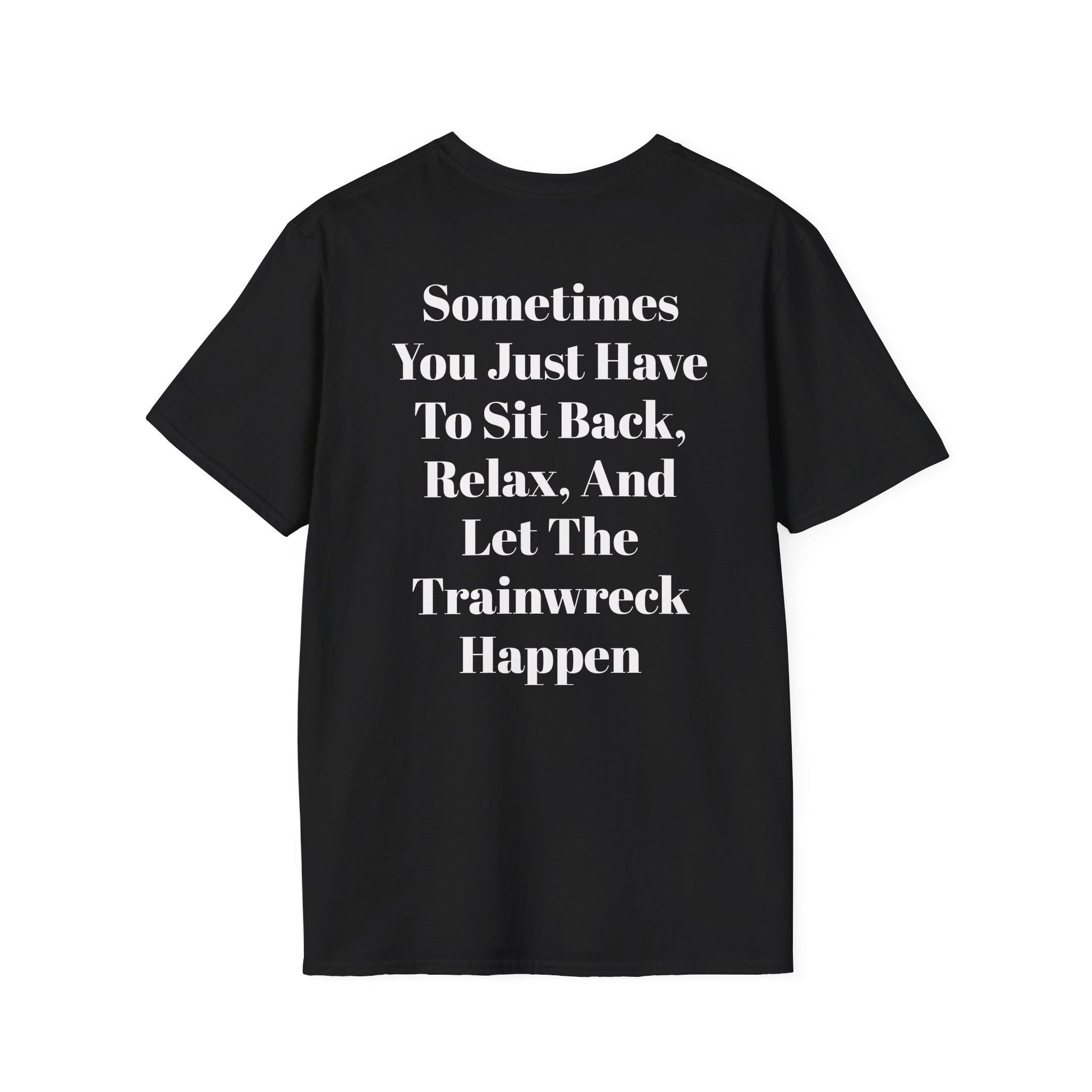 Black KLF Trainwreck Tee with bold white text saying "Sometimes You Just Have To Sit Back, Relax, And Let The Trainwreck Happen" printed on the back, made from soft heavyweight cotton, punk streetwear style.