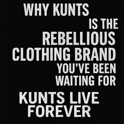 "Bold white distressed text on a black background reading 'Why Kunts Live Forever Is the Rebellious Clothing Brand You’ve Been Waiting For' with 'Kunts Live Forever' emphasized at the bottom in large block letters."