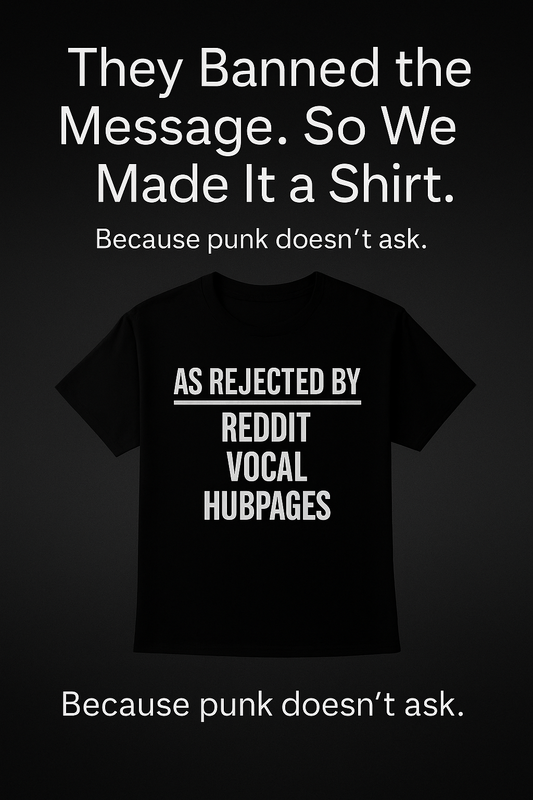 A black t-shirt displayed against a dark backdrop features bold white text: “As Rejected By Reddit, Vocal, HubPages.” Above the shirt, the phrase “They Blocked It. We Printed It.” is highlighted, reinforcing the rebellious punk message.