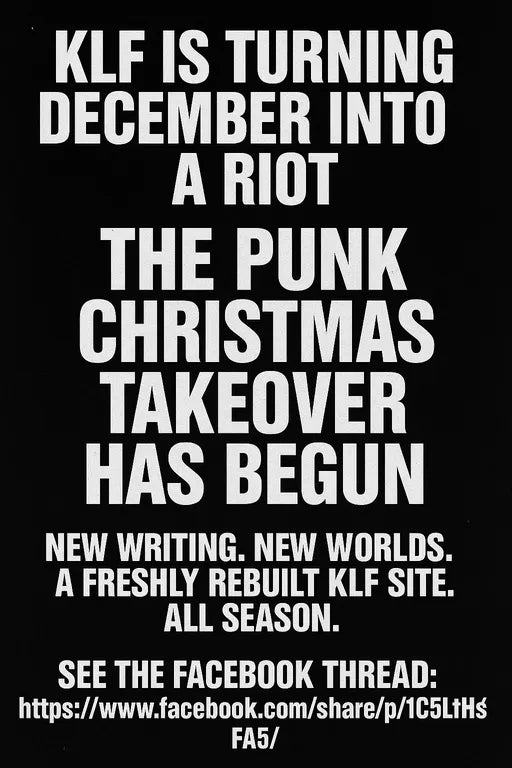 “High-contrast black-and-white punk graphic with distressed bold lettering announcing the KLF Punk Christmas Takeover, promoting new writing, a rebuilt KLF site, and linking to the Facebook thread. Raw DIY streetwear aesthetic.”