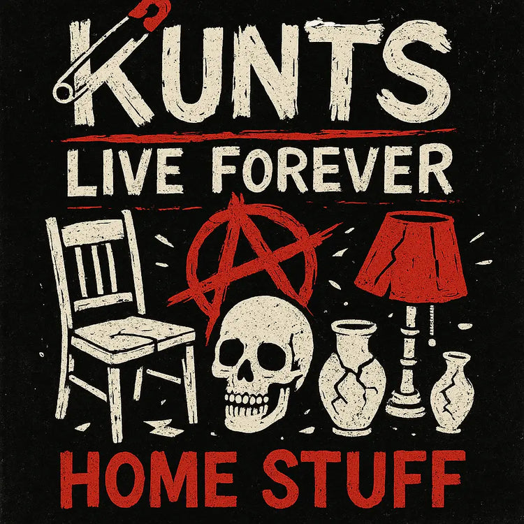 “Grunge-style graphic showing a cracked chair, skull, anarchist symbol, and broken lamp with the text 'Kunts Live Forever Home Stuff,' representing punk home decor and rebellious KLF merchandise.”