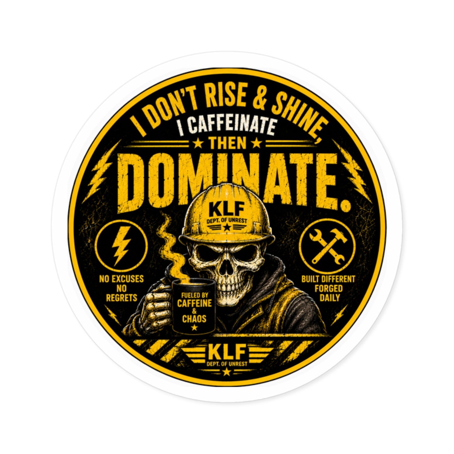 KLF “I Don’t Rise & Shine… I Caffeinate Then Dominate.” Round Sticker | Dept. of Adhesive Warfare | KLF Merch