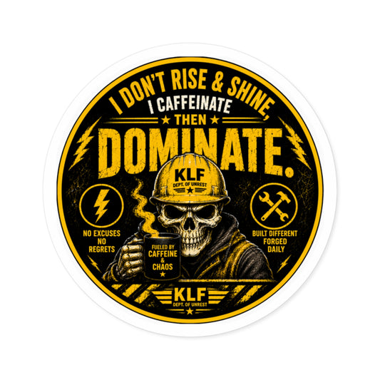 KLF “I Don’t Rise & Shine… I Caffeinate Then Dominate.” Round Sticker | Dept. of Adhesive Warfare | KLF Merch