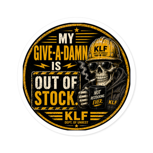 KLF “My Give-a-Damn Is Out of Stock.” Round Sticker | Dept. of Adhesive Warfare | KLF Merch