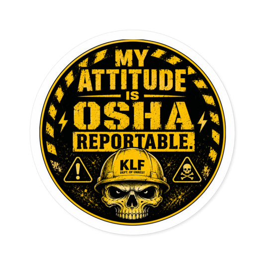 KLF “My Attitude Is OSHA Reportable.” Round Sticker | Dept. of Adhesive Warfare | KLF Merch