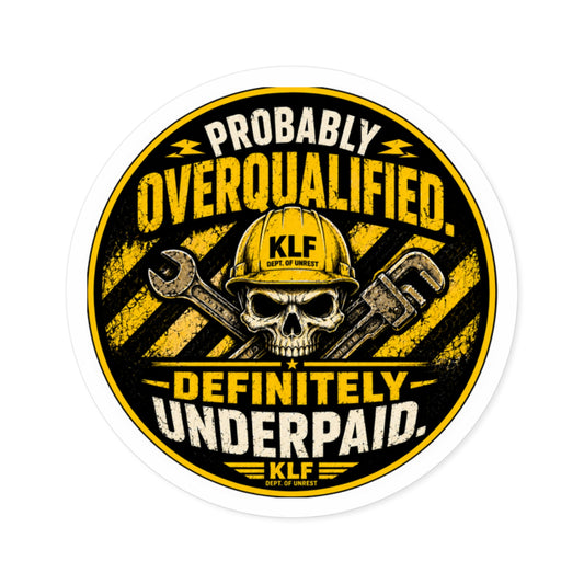 KLF “Probably Overqualified. Definitely Underpaid.” Round Sticker | Dept. of Adhesive Warfare | KLF Merch