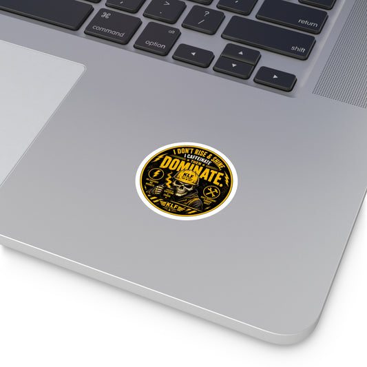 KLF “I Don’t Rise & Shine… I Caffeinate Then Dominate.” Round Sticker | Dept. of Adhesive Warfare | KLF Merch