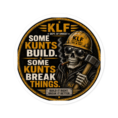 KLF “Some Kunts Build. Some Kunts Break Things.” Round Sticker | Dept. of Adhesive Warfare | KLF Merch