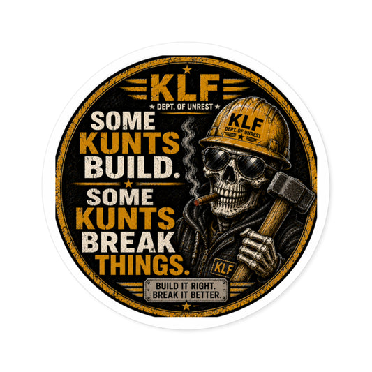 KLF “Some Kunts Build. Some Kunts Break Things.” Round Sticker | Dept. of Adhesive Warfare | KLF Merch
