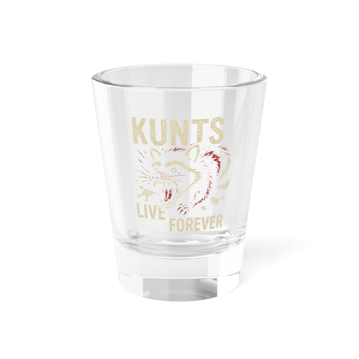 KLF KUNTS LIVE FOREVER 1.5oz shot glass.