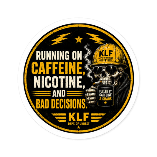 KLF “Running on Caffeine, Nicotine, and Bad Decisions.” Round Sticker | Dept. of Adhesive Warfare | KLF Merch