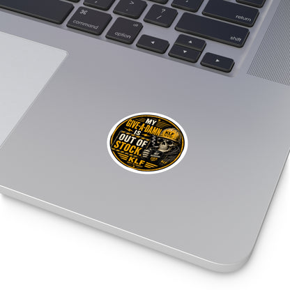 KLF “My Give-a-Damn Is Out of Stock.” Round Sticker | Dept. of Adhesive Warfare | KLF Merch