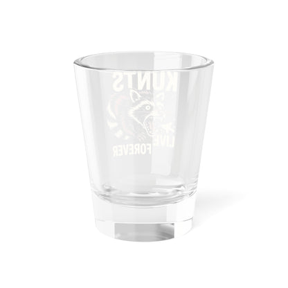 KLF KUNTS LIVE FOREVER 1.5oz shot glass.