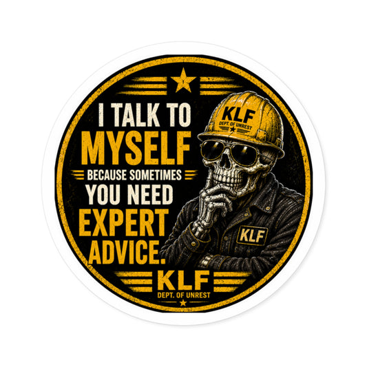 KLF “I Talk to Myself Because Sometimes You Need Expert Advice.” Round Sticker | Dept. of Adhesive Warfare | KLF Merch