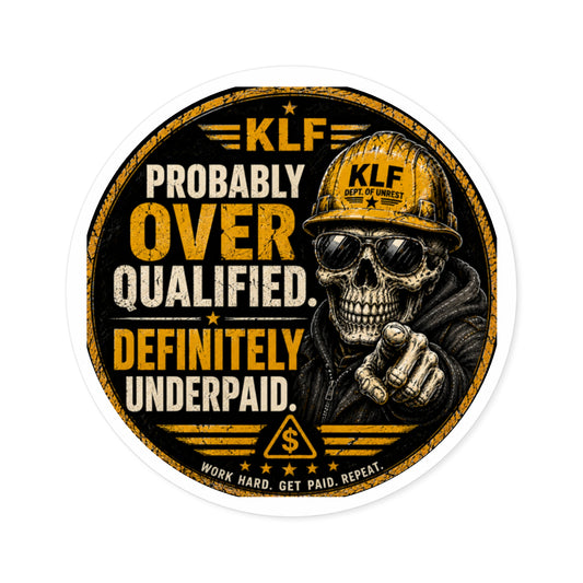 KLF “Probably Over Qualified. Definitely Underpaid.” Round Sticker | Dept. of Adhesive Warfare | KLF Merch