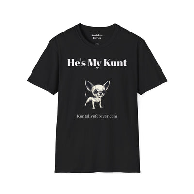 Black "He's My Kunt T-Shirt" featuring bold white text and a small Chihuahua graphic on the front.