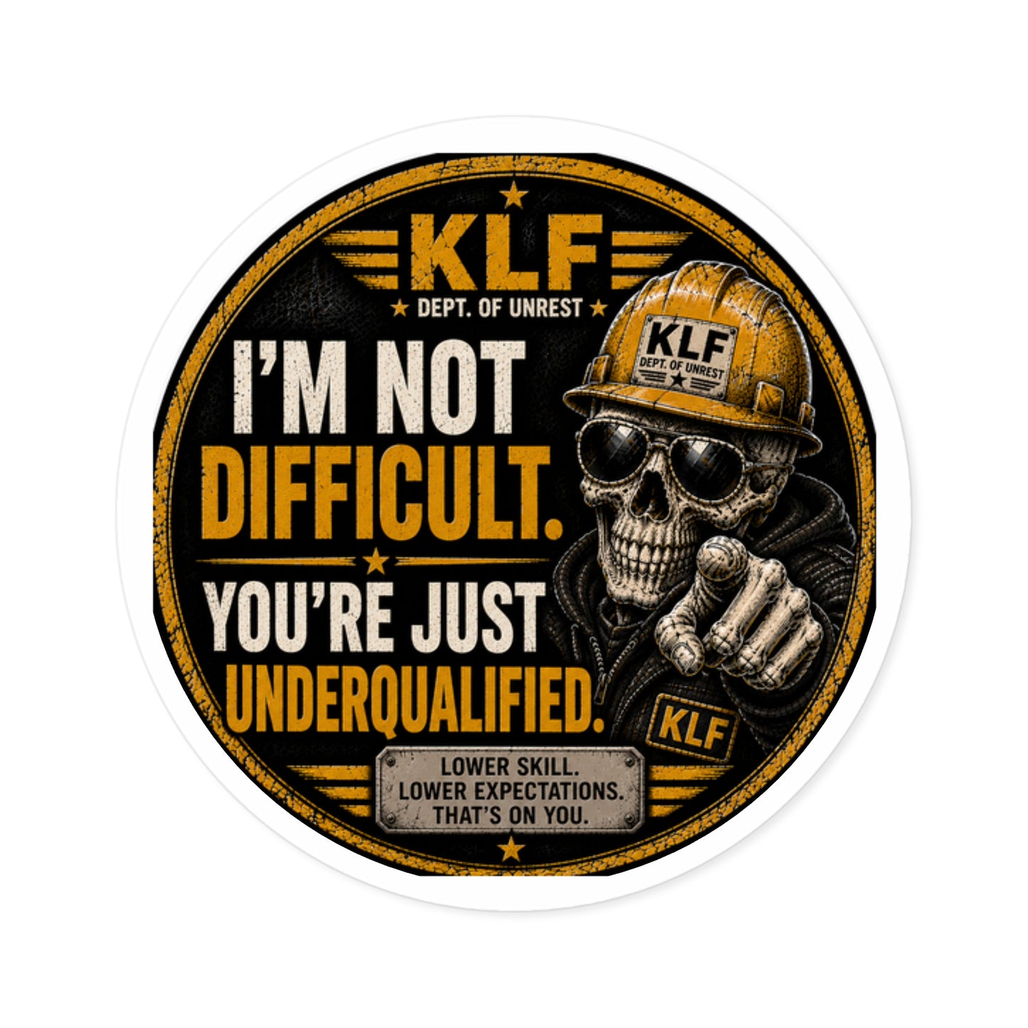 KLF “I’m Not Difficult. You’re Just Underqualified.” Round Sticker | Dept. of Adhesive Warfare | KLF Merch