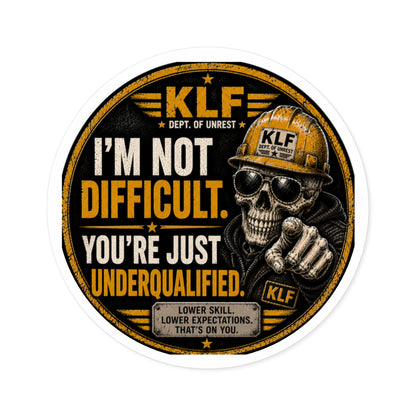 KLF “I’m Not Difficult. You’re Just Underqualified.” Round Sticker | Dept. of Adhesive Warfare | KLF Merch
