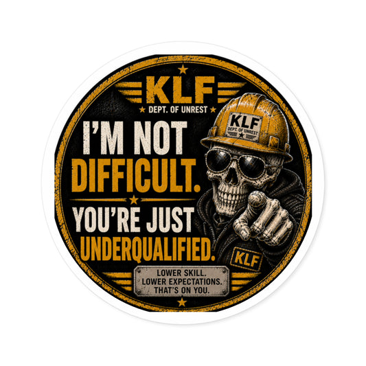 KLF “I’m Not Difficult. You’re Just Underqualified.” Round Sticker | Dept. of Adhesive Warfare | KLF Merch