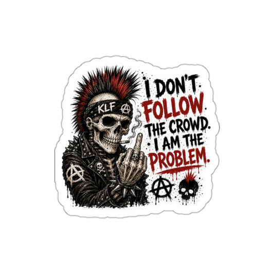KLF “I Don’t Follow the Crowd, I Am the Problem” Die-Cut Sticker | KLF Merch