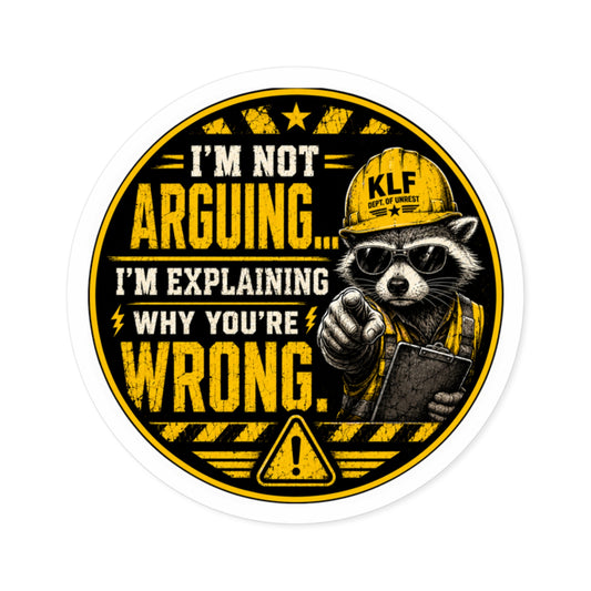 KLF “I’m Not Arguing… I’m Explaining Why You’re Wrong.” Round Sticker | Dept. of Adhesive Warfare | KLF Merch