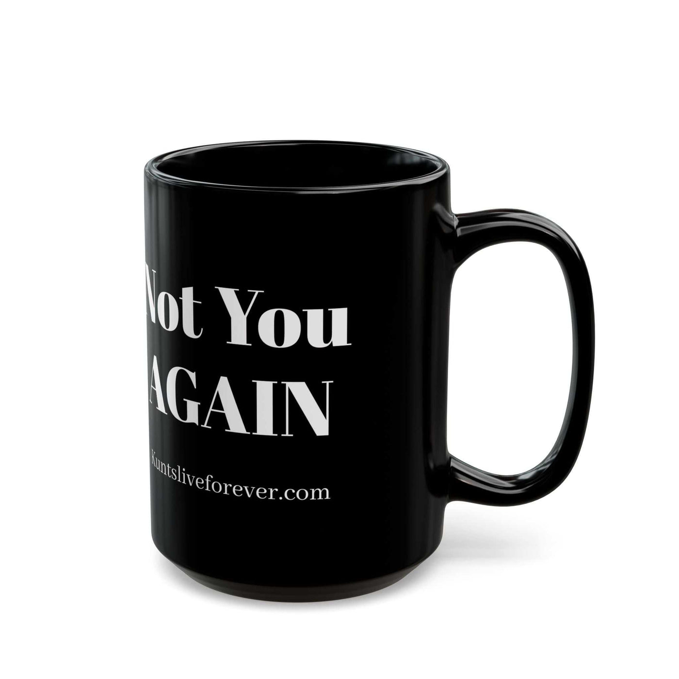 Black ceramic mug with bold white "Not You AGAIN" text, minimalist design, dishwasher and microwave safe, from KLF Streetwear Caffeinated Kunts Collection.