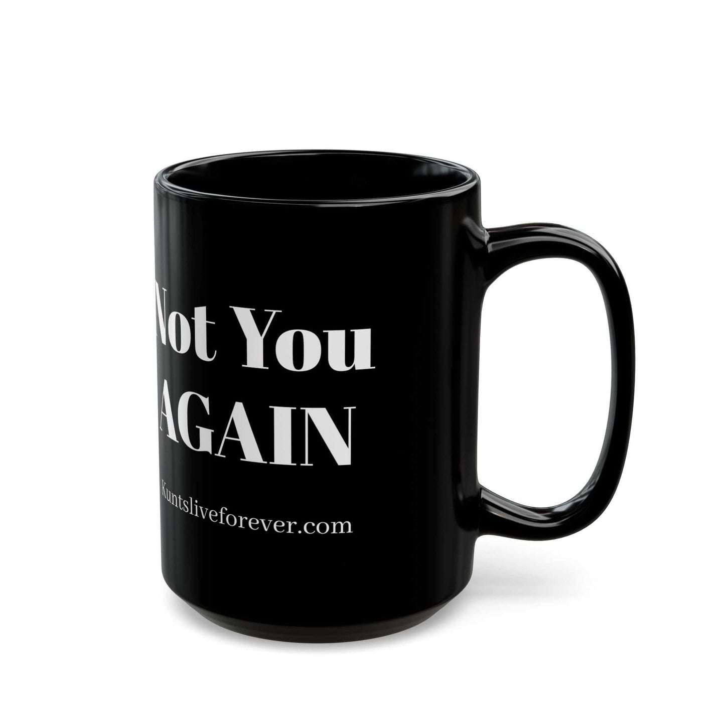 Black ceramic mug with bold white "Not You AGAIN" text, minimalist design, dishwasher and microwave safe, from KLF Streetwear Caffeinated Kunts Collection.