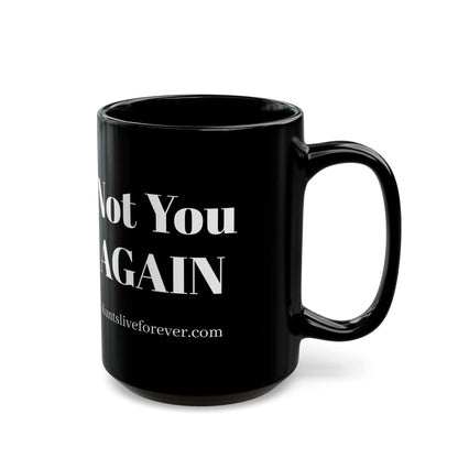 Black ceramic mug with bold white "Not You AGAIN" text, minimalist design, dishwasher and microwave safe, from KLF Streetwear Caffeinated Kunts Collection.