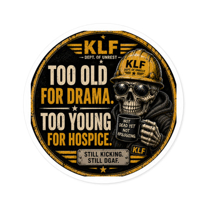 KLF “Too Old for Drama. Too Young for Hospice.” Round Sticker | Dept. of Adhesive Warfare | KLF Merch