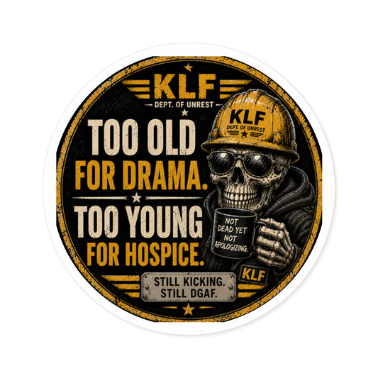 KLF “Too Old for Drama. Too Young for Hospice.” Round Sticker | Dept. of Adhesive Warfare | KLF Merch