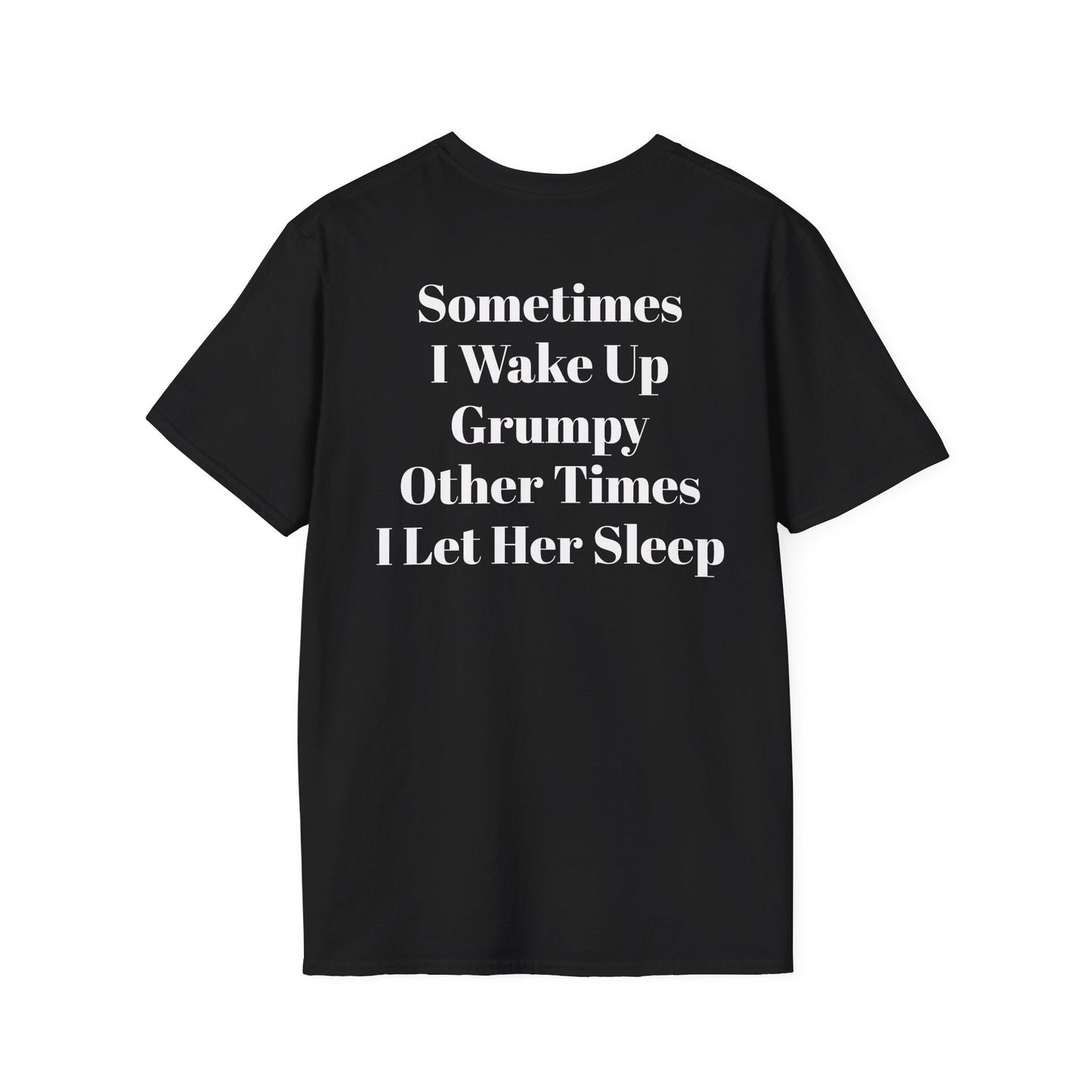 Black punk streetwear tee with white bold text "Sometimes I Wake Up Grumpy Other Times I Let Her Sleep" printed on the back.