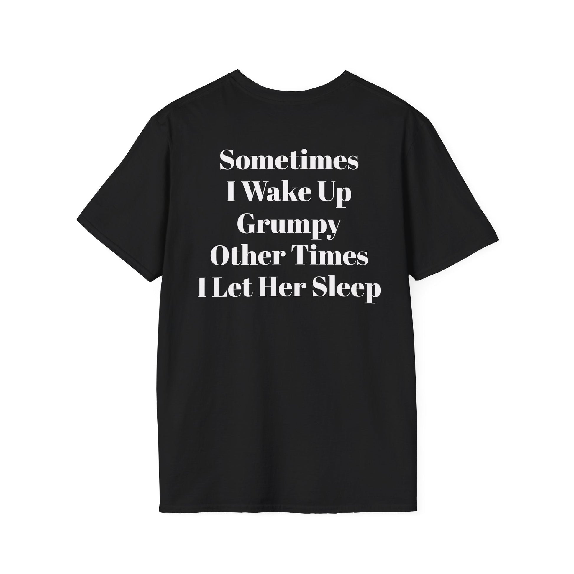 Black punk streetwear tee with white bold text "Sometimes I Wake Up Grumpy Other Times I Let Her Sleep" printed on the back.