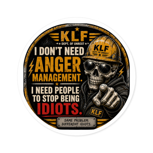 KLF “I Don’t Need Anger Management. I Need People to Stop Being Idiots.” Round Sticker | Dept. of Adhesive Warfare | KLF Merch