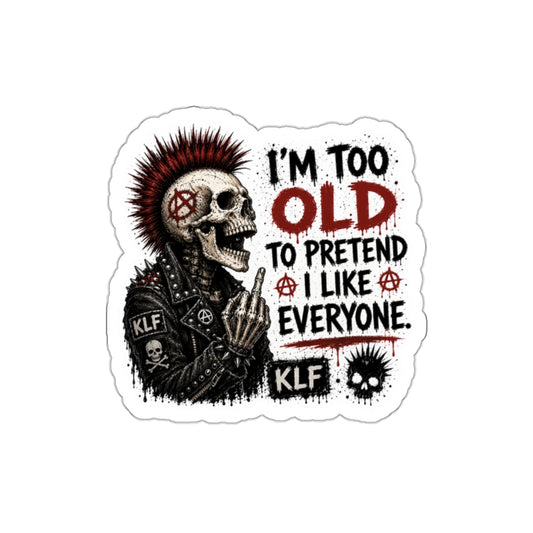 KLF “I’m Too Old to Pretend I Like Everyone” Die-Cut Sticker | KLF Merch