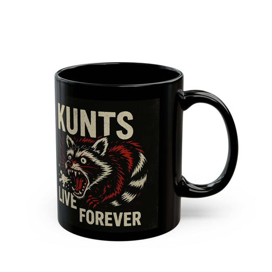 Black ceramic mug with funny raccoon graphic and "KUNTS LIVE FOREVER" text, vibrant print, dishwasher and microwave safe, 11oz.