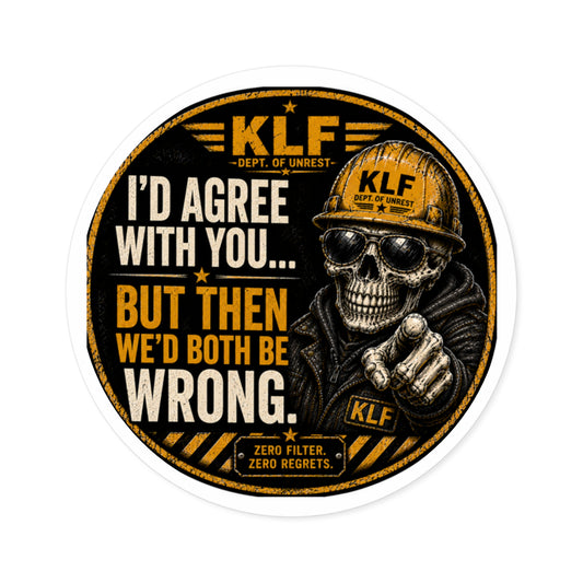 KLF “I’d Agree With You… But Then We’d Both Be Wrong.” Round Sticker | Dept. of Adhesive Warfare | KLF Merch