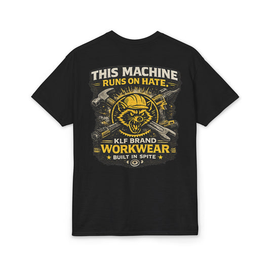 This Machine Runs on Hate Tee | KLF Brand Workwear
