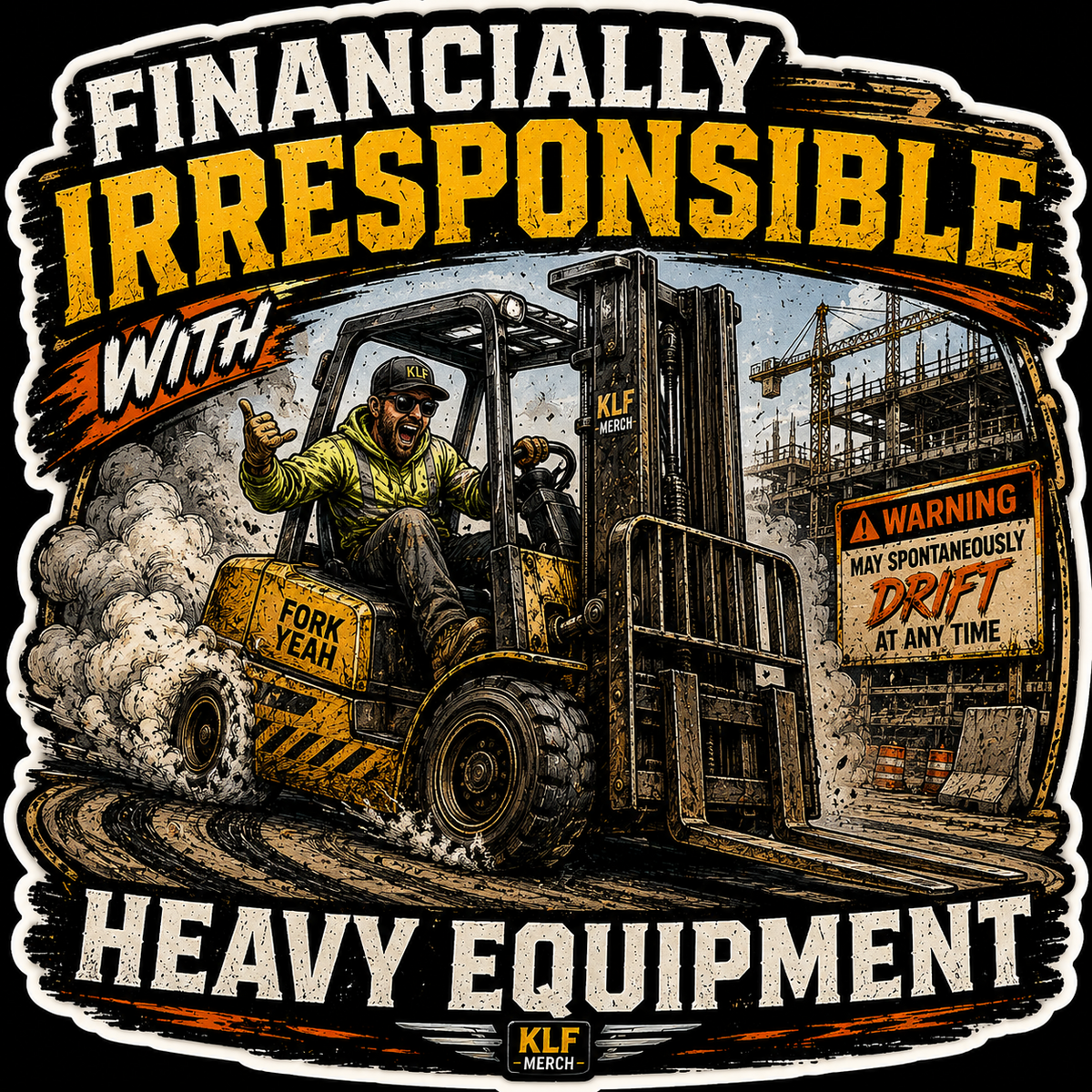 KLF Financially Irresponsible With Heavy Equipment sticker artwork