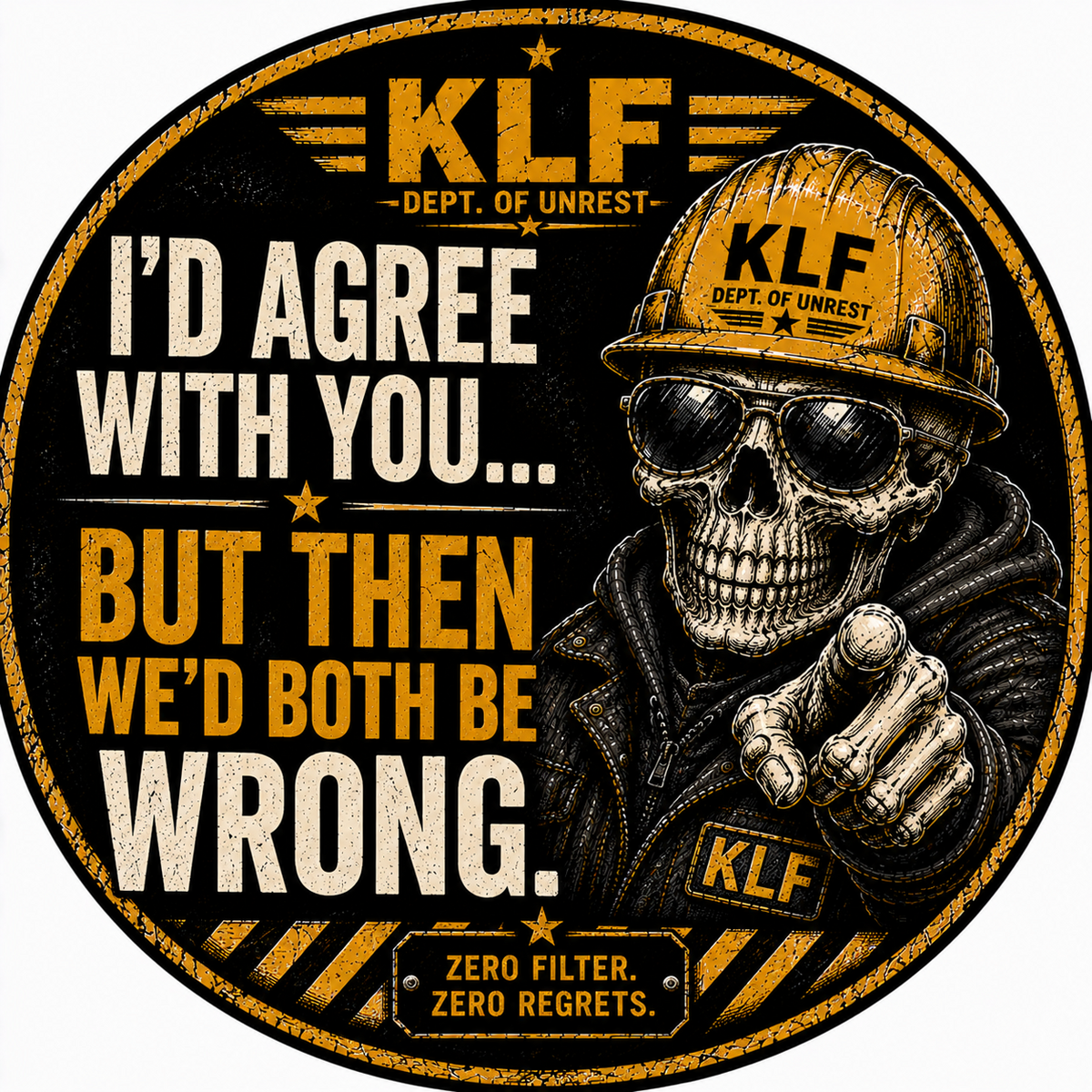 KLF I'd Agree With You But Then We'd Both Be Wrong round sticker