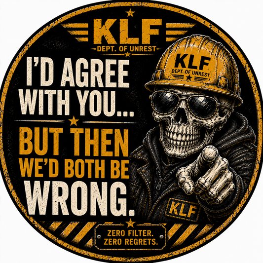 KLF I'd Agree With You But Then We'd Both Be Wrong round sticker