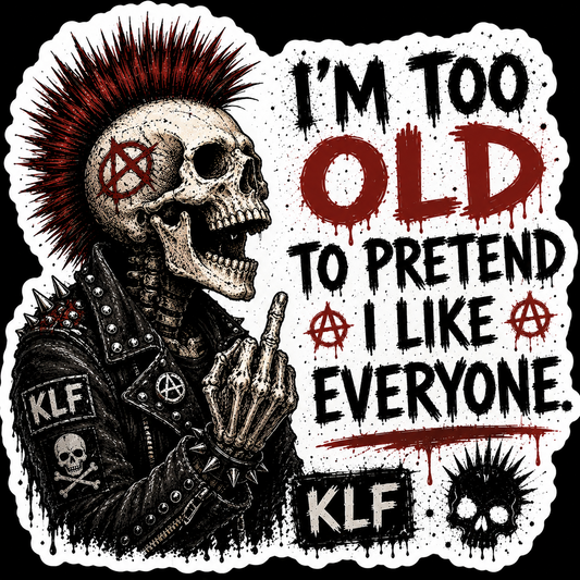KLF I’m Too Old to Pretend I Like Everyone die-cut sticker artwork