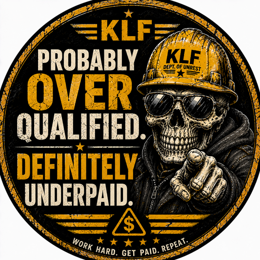 KLF Probably Over Qualified. Definitely Underpaid. round sticker artwork