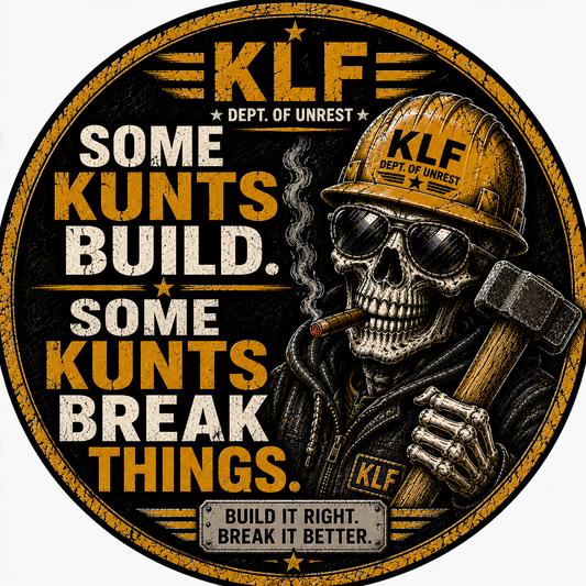 KLF Some Kunts Build Some Kunts Break Things round sticker