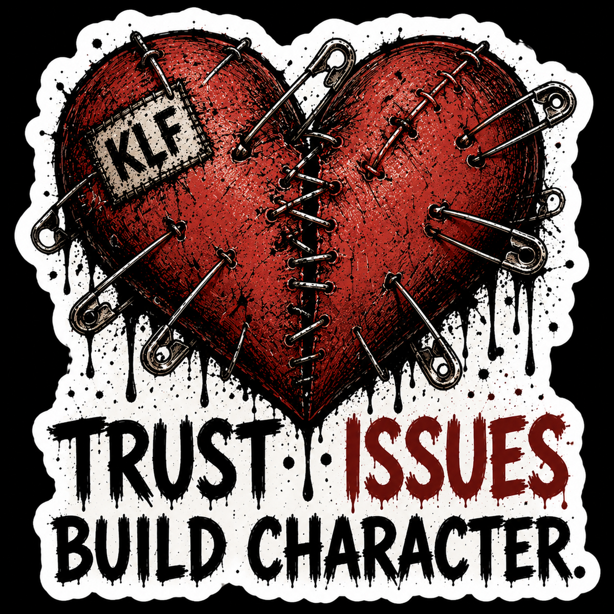 KLF Trust Issues Build Character die-cut sticker artwork